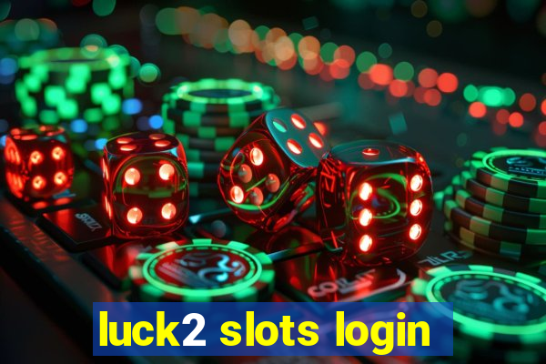 luck2 slots login